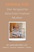 Der langsame Abschied meiner Mutter