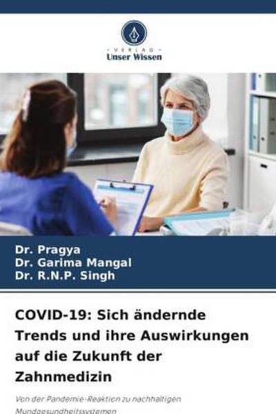 COVID-19: Sich ändernde Trends und ihre Auswirkungen auf die Zukunft der Zahnmedizin