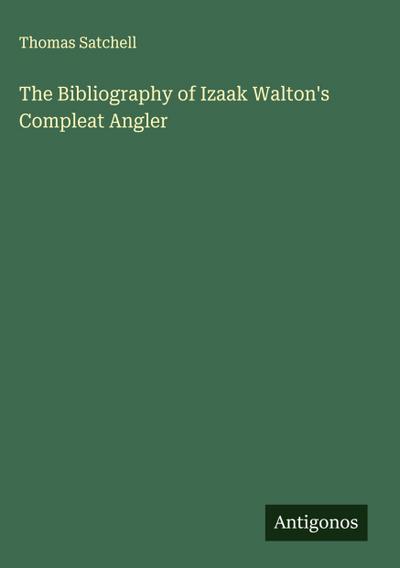 The Bibliography of Izaak Walton’s Compleat Angler