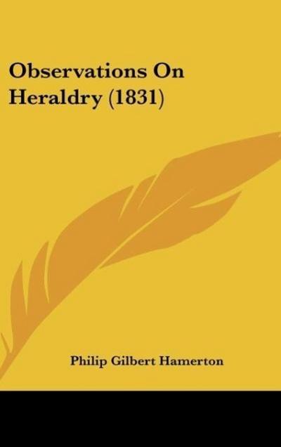 Observations On Heraldry (1831) - Philip Gilbert Hamerton