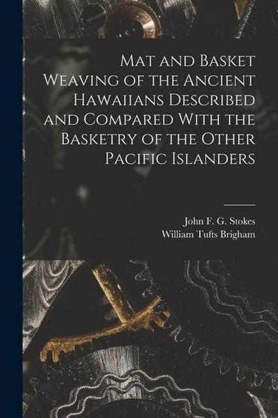 Mat and Basket Weaving of the Ancient Hawaiians Described and Compared With the Basketry of the Other Pacific Islanders