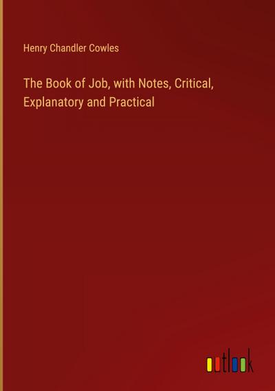 The Book of Job, with Notes, Critical, Explanatory and Practical