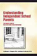 Understanding Independent School Parents: The Teacher’s Guide to Successful Family-School Relationships