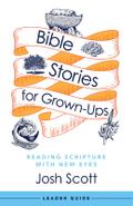 Bible Stories for Grown-Ups Leader Guide