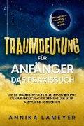 Traumdeutung für Anfänger - Das Praxisbuch: Wie Sie Traumsymbole leicht erkennen, Ihre Träume endlich verstehen und jegliche Albträume loswerden | inkl. Traumlexikon, Traumreise & Luzides Träumenaudible