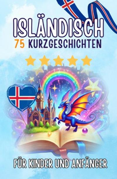 Zweisprachige Kurzgeschichten: Deutsch-Isländisch