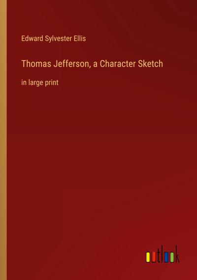 Thomas Jefferson, a Character Sketch