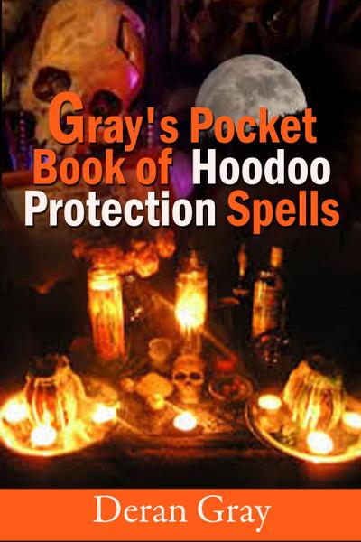 Gray’s Pocket Book of Hoodoo Protection Spells