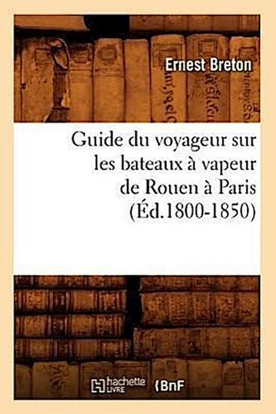 Guide Du Voyageur Sur Les Bateaux À Vapeur de Rouen À Paris (Éd.1800-1850)