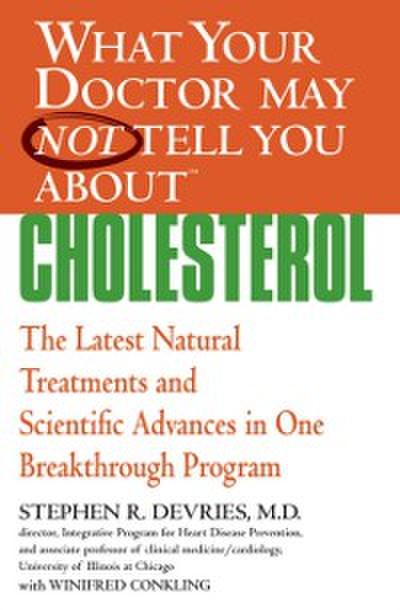 What Your Doctor May Not Tell You About Cholesterol