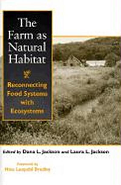 The Farm as Natural Habitat: Reconnecting Food Systems with Ecosystems