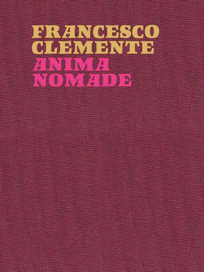 Francesco Clemente. Anima nomade. Catalogo della mostra (Roma, 23 novembre 2024-30 marzo 2025). Ediz. inglese