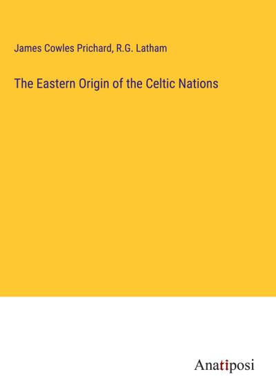 The Eastern Origin of the Celtic Nations