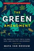 The Green Amendment : The People’s Fight for a Clean, Safe, and Healthy Environment