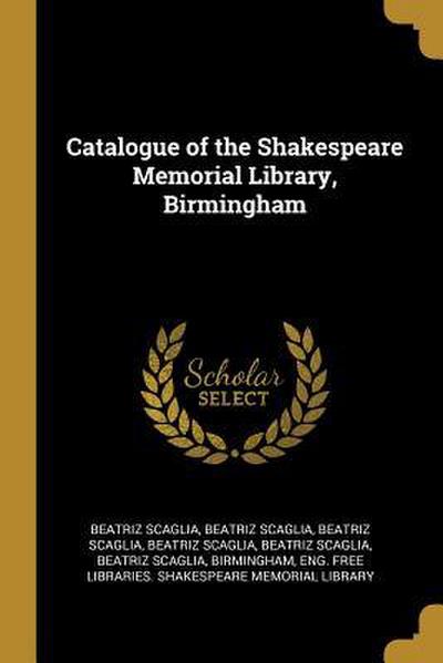 Catalogue of the Shakespeare Memorial Library, Birmingham