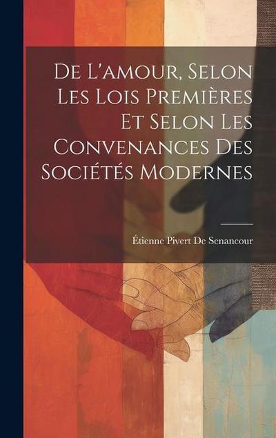 De L’amour, Selon Les Lois Premières Et Selon Les Convenances Des Sociétés Modernes
