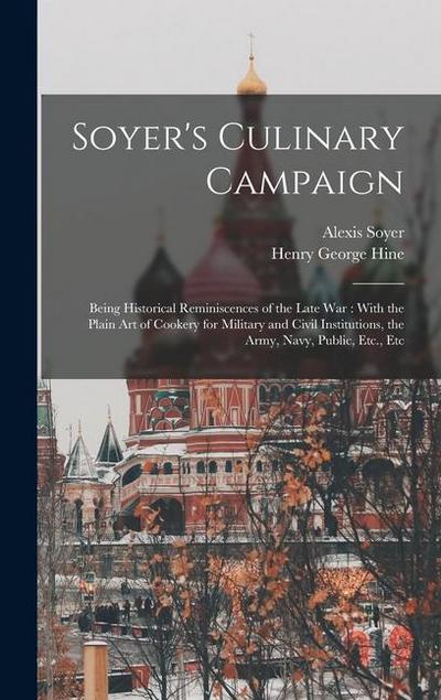Soyer’s Culinary Campaign: Being Historical Reminiscences of the Late war: With the Plain art of Cookery for Military and Civil Institutions, the