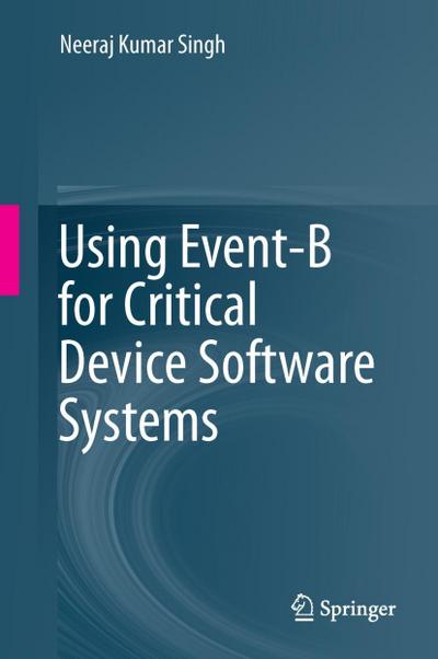 Using Event-B for Critical Device Software Systems