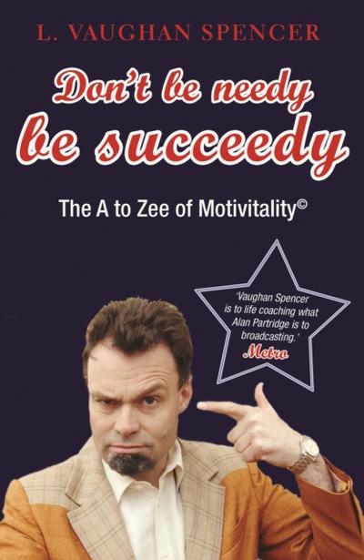 Don’t Be Needy Be Succeedy