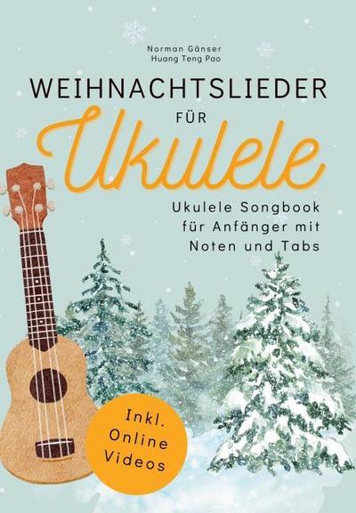 Weihnachtslieder für Ukulele - Ukulele Songbook für Anfänger mit Noten und Tabs