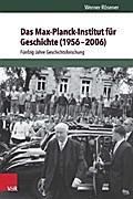 Das Max-Planck-Institut für Geschichte (1956-2006): Fünfzig Jahre Geschichtsforschung