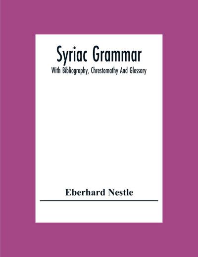 Syriac Grammar; With Bibliography, Chrestomathy And Glossary