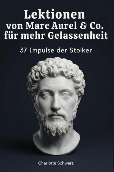 Lektionen von Marc Aurel & Co. für mehr Gelassenheit