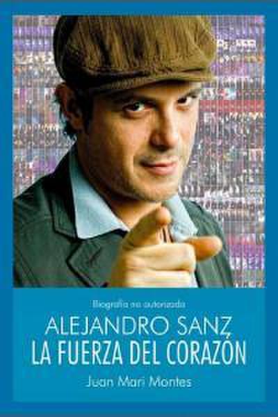 Alejandro Sanz : la fuerza del corazón