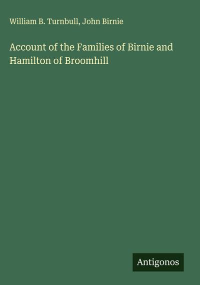 Account of the Families of Birnie and Hamilton of Broomhill