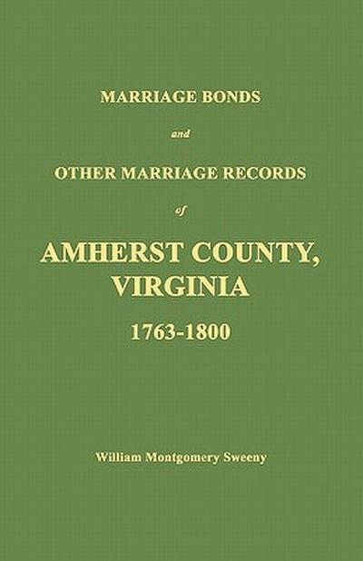 Marriage Bonds and Other Marriage Records of Amherst County, Virginia 1763 - 1800