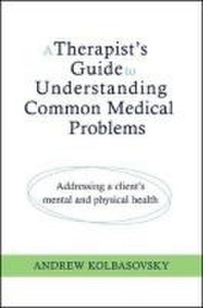 A Therapist’s Guide to Understanding Common Medical Conditions: Addressing a Client’s Mental and Physical Health