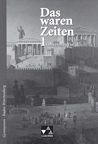 Das waren Zeiten, Ausgabe Gymnasium Baden-Württemberg Frühgeschichte und Antike, Lehrermaterial