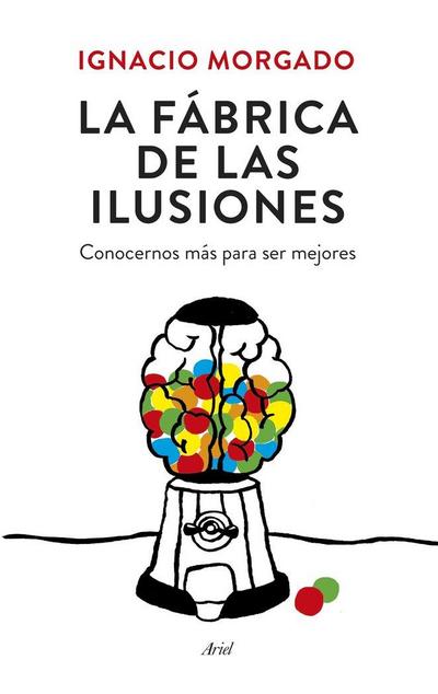 La fábrica de las ilusiones : conocernos más para ser mejores