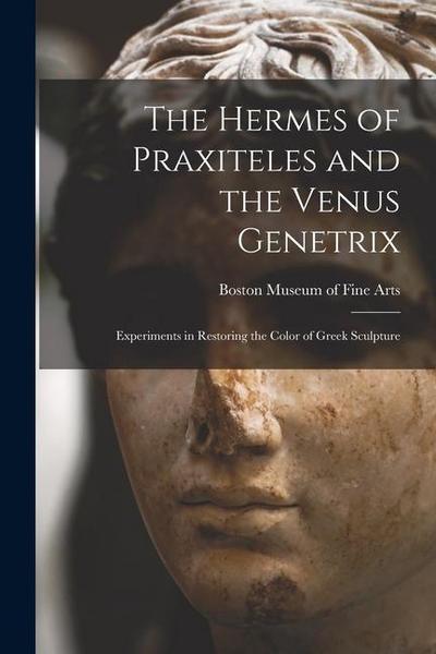 The Hermes of Praxiteles and the Venus Genetrix: Experiments in Restoring the Color of Greek Sculpture