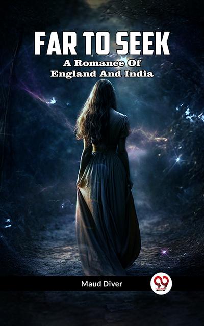 Far To Seek A Romance Of England And India