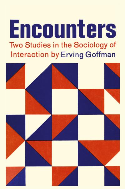 Encounters; Two Studies in the Sociology of Interaction
