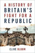 A History of Britain’s Fight for a Republic