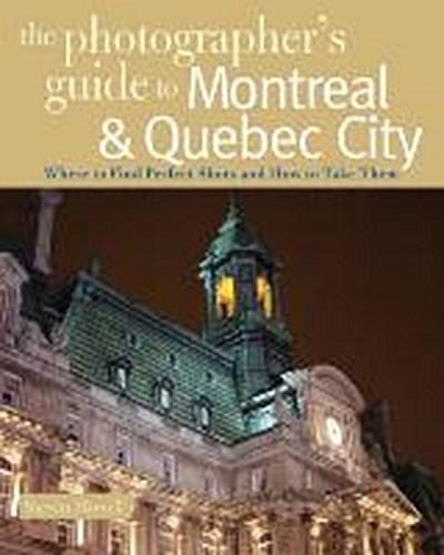 The Photographer’s Guide to Montreal & Quebec City: Where to Find Perfect Shots and How to Take Them