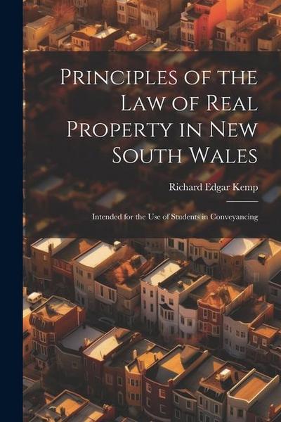 Principles of the Law of Real Property in New South Wales: Intended for the Use of Students in Conveyancing