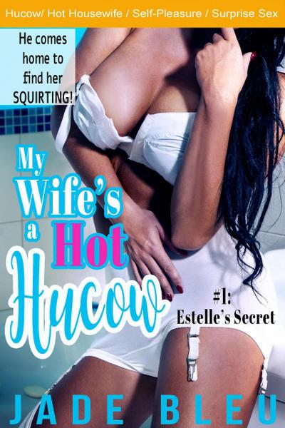 My Wife’s a Hot Hucow #1: Estelle’s Secret