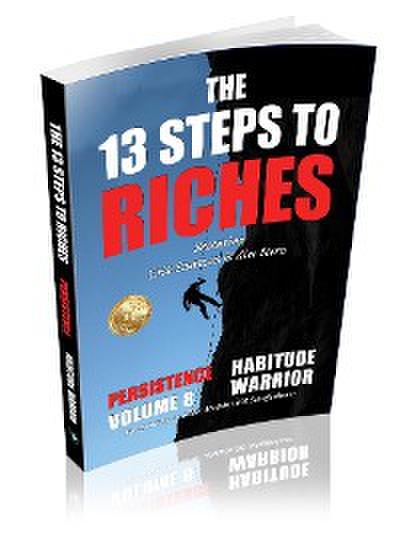The 13 Steps to Riches - Habitude Warrior Volume 8