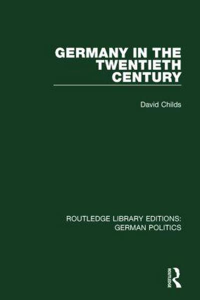 Germany in the Twentieth Century (Rle: German Politics)