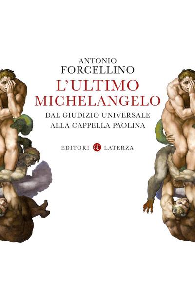 L’ ultimo Michelangelo. Dal ’Giudizio Universale’ alla Cappella Paolina