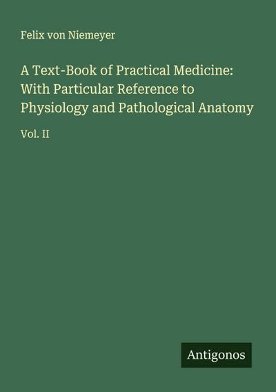 A Text-Book of Practical Medicine: With Particular Reference to Physiology and Pathological Anatomy