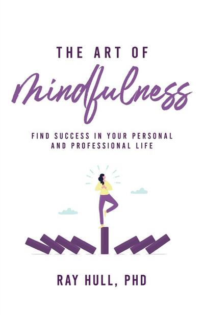 The Art of Mindfulness in Your Personal and Professional Life