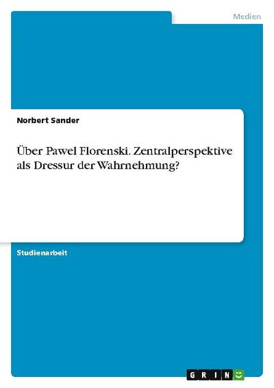 Über Pawel Florenski. Zentralperspektive als Dressur der Wahrnehmung?