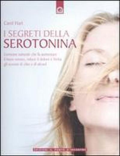 I segreti della serotonina. L’ormone naturale che fa aumentare il buon umore, riduce il dolore e limita gli eccessi di cibo e di alcol