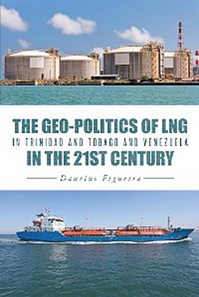 The Geo-Politics of Lng in Trinidad and Tobago and Venezuela in the 21St Century