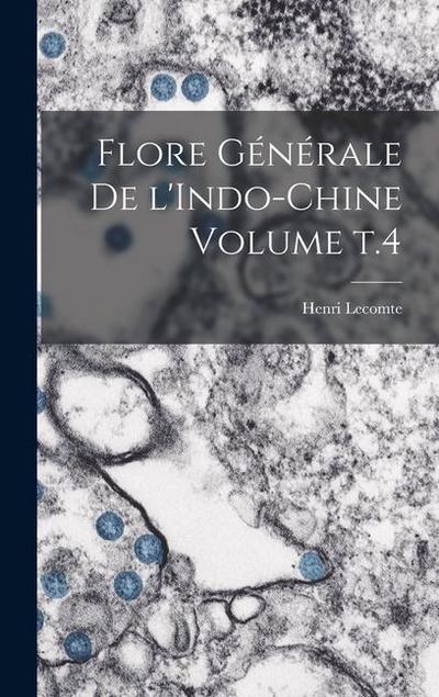 Flore générale de l’Indo-Chine Volume t.4