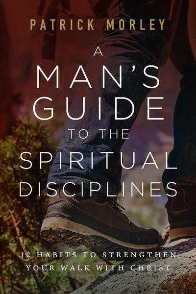 A Man’s Guide to the Spiritual Disciplines